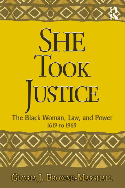 She Took Justice: The Black Woman, Law, and Power - 1619 to 1969 - Paperback