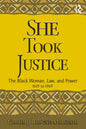 She Took Justice: The Black Woman, Law, and Power - 1619 to 1969 - Paperback