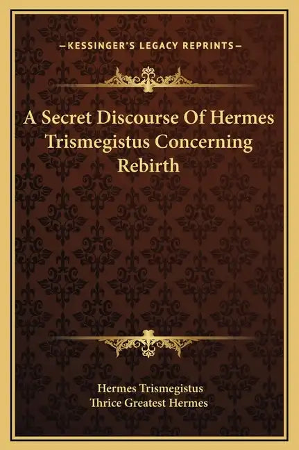 A Secret Discourse of Hermes Trismegistus Concerning Rebirth - Hardcover