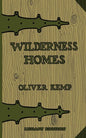 Wilderness Homes (Legacy Edition): A Classic Manual On Log Cabin Lifestyle, Construction, And Furnishing - Paperback