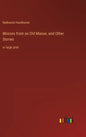 Mosses from an Old Manse, and Other Stories: in large print - Hardcover