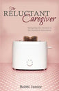 The Reluctant Caregiver: Navigating the Turmoil of the Sandwich Generation - Paperback