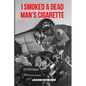 I Smoked a Dead Man's Cigarette - Paperback