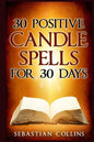 30 Positive Candle Spells for 30 Days: Blessing, Curse Breaking, Spell Reversing, Healing, Negativity Release, Love, Money, Health, Protection, Diet, - Paperback