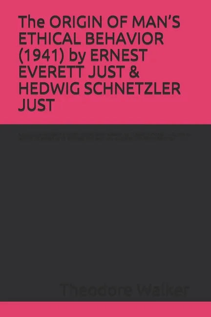 The ORIGIN OF MAN'S ETHICAL BEHAVIOR (1941) by ERNEST EVERETT JUST & HEDWIG SCHNETZLER JUST: A Moorland-Spingarn archival transcription created by The - Paperback