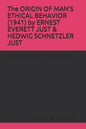 The ORIGIN OF MAN'S ETHICAL BEHAVIOR (1941) by ERNEST EVERETT JUST & HEDWIG SCHNETZLER JUST: A Moorland-Spingarn archival transcription created by The - Paperback