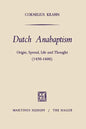 Dutch Anabaptism: Origin, Spread, Life and Thought (1450-1600) - Paperback