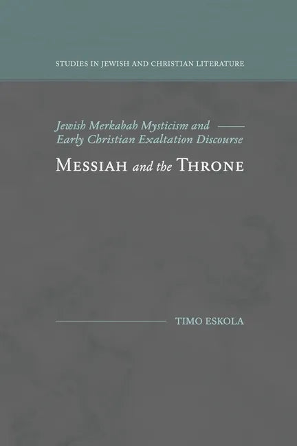 Messiah and the Throne: Jewish Merkabah Mysticism and Early Christian Exaltation Discourse - Paperback