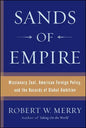 Sands of Empire: Missionary Zeal, American Foreign Policy, and the Hazards of Global Ambition - Paperback