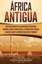 África antigua: Una guía fascinante de las antiguas civilizaciones africanas, como el Reino de Kush, la Tierra de Punt, Cartago, el Re - Paperback