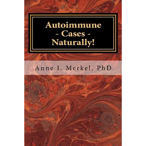 Autoimmune Cases - Naturally!: Treating Autoimmune Disorders Using Energy Psychology & Naturopathy - Paperback