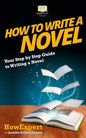 How To Write a Novel: Your Step-By-Step Guide To Writing a Novel - Paperback