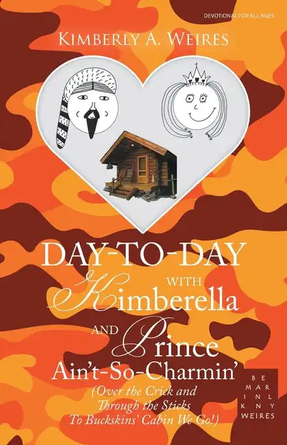 Day-To-Day with Kimberella and Prince Ain't-So-Charmin': (Over the Crick and Through the Sticks to Buckskins' Cabin We Go!) - Paperback