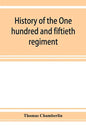 History of the One hundred and fiftieth regiment, Pennsylvania volunteers, Second regiment, Bucktail brigade, - Paperback