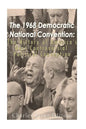 The 1968 Democratic National Convention: The History of America's Most Controversial Political Convention - Paperback