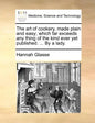 The Art of Cookery, Made Plain and Easy; Which Far Exceeds Any Thing of the Kind Ever Yet Published. ... by a Lady. - Paperback