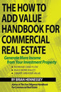 The How to Add Value Handbook for Commercial Real Estate: Generate More Income from Your Investment Property - Paperback