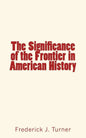 The Significance of the Frontier in American History - Paperback