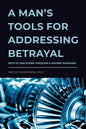 A Man's Tools for Addressing Betrayal - Paperback