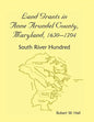 Land Grants in Anne Arundel County, Maryland, 1650-1704: South River Hundred - Paperback