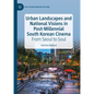 Urban Landscapes and National Visions in Post-Millennial South Korean Cinema: From Seoul to Soul - Hardcover