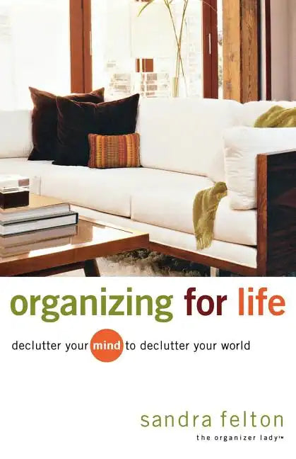 Organizing for Life: Declutter Your Mind to Declutter Your World - Paperback