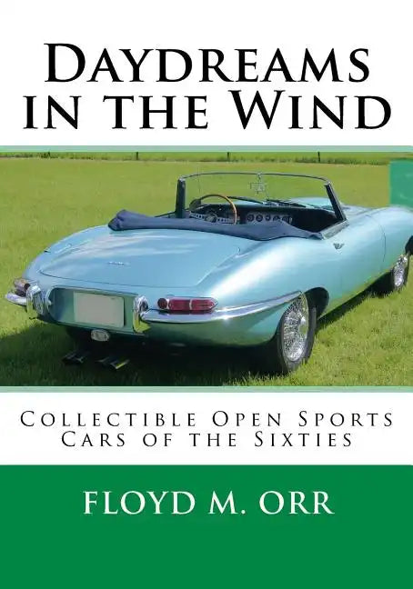 Daydreams in the Wind: Collectible Open Sports Cars of the Sixties - Paperback