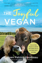 The Joyful Vegan: How to Stay Vegan in a World That Wants You to Eat Meat, Dairy, and Eggs - Paperback