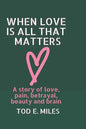 When Love is all that Matters: A novel about love, pain, betrayal, beauty and brain - Paperback