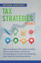 Tax Strategies: How to Outsmart the System and the IRS as a Real Estate Investor by Increasing Your Income and Lowering Your Taxes by - Hardcover