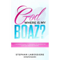 God Where Is My Boaz?: A woman's guide to understanding what's hindering her from receiving the love and man she deserves - Paperback