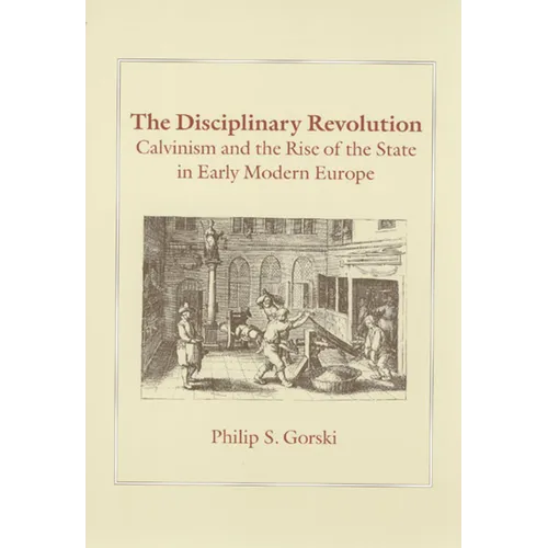 The Disciplinary Revolution: Calvinism and the Rise of the State in Early Modern Europe - Paperback