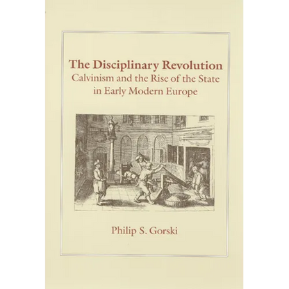 The Disciplinary Revolution: Calvinism and the Rise of the State in Early Modern Europe - Paperback