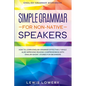 English Grammar Workbook: SIMPLE GRAMMAR FOR NON-NATIVE SPEAKERS - How to Learn English Grammar Effectively While Also Improving Reading Comprehension - Paperback