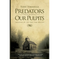 Predators in Our Pulpits: Invasion of the End Time Wolves - Paperback