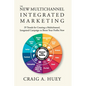The New Multichannel, Integrated Marketing: 29 Trends for Creating a Multichannel, Integrated Campaign to Boost Your Profits Now - Paperback