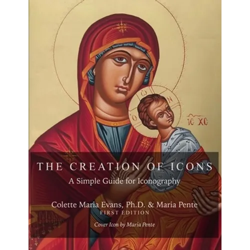 The Creation of Icons: A Simple Guide for Iconography - Paperback