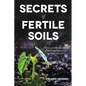 Secrets of Fertile Soils: Humus as the Guardian of the Fundamentals of Natural Life - Paperback