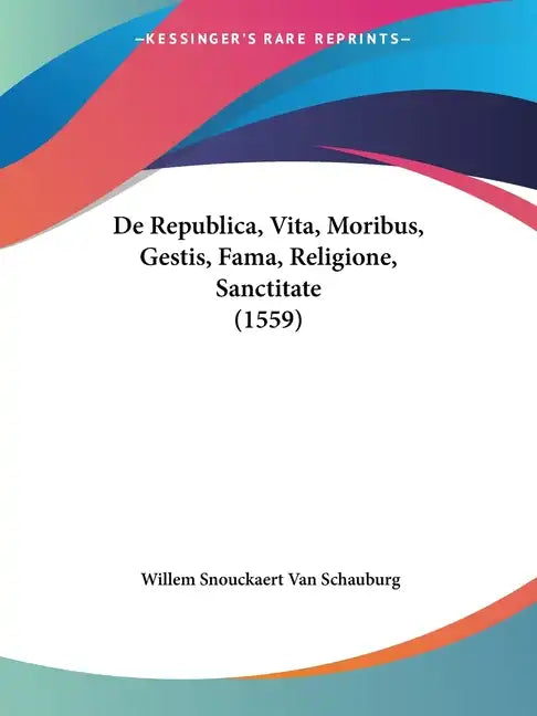 de Republica, Vita, Moribus, Gestis, Fama, Religione, Sanctitate (1559) - Paperback
