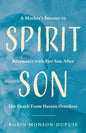 Spirit Son: A Mother's Journey to Reconnect with Her Son After His Death From Heroin Overdose - Paperback