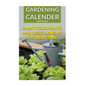 Gardening Calender: Plant Your Fruits and Vegetables at the Right Time!: (Gardening For Beginners, Gardening Books) - Paperback