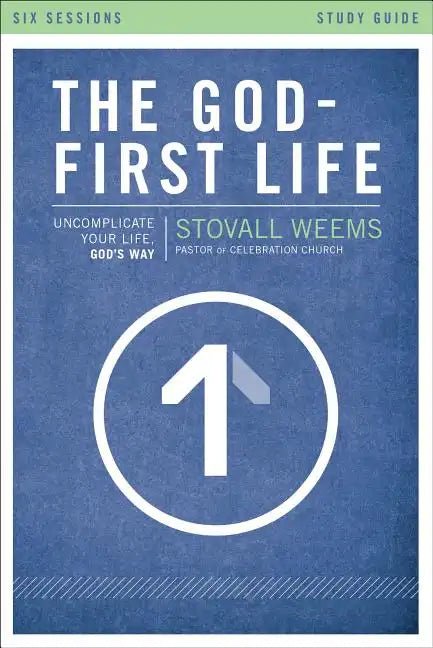 The God-First Life, Study Guide: Uncomplicate Your Life, God's Way - Paperback