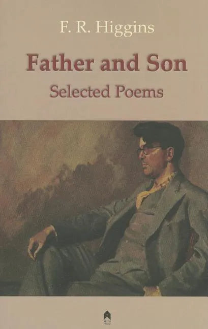 Father and Son: The Selected Poems of F.R. Higgins - Paperback
