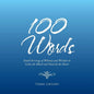 100 Words: Small Servings of Whimsy and Wisdom to Calm the Mind and Nourish the Heart - Paperback