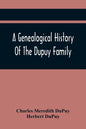 A Genealogical History Of The Dupuy Family - Paperback
