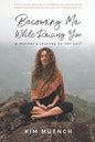 Becoming Me While Raising You: A Mother's Journey to Her Self - Paperback