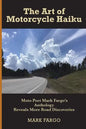 The Art of Motorcycle Haiku: Moto Poet Mark Fargo's Anthology Reveals More Road Discoveries - Paperback