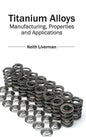 Titanium Alloys: Manufacturing, Properties and Applications - Hardcover