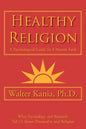 Healthy Religion: A Psychological Guide To A Mature Faith - Paperback