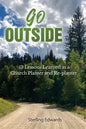 Go Outside!: 13 Lessons Learned as a Church Planter and Replanter - Paperback